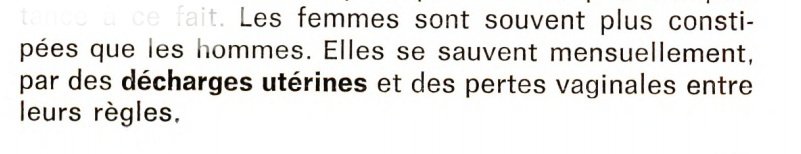 Les femmes sont souvent plus constipées que les hommes. Elles se sauvent mensuellement, par des décharges utérines et des pertes vaginales entre leurs règles.